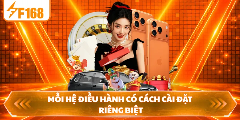 Mỗi hệ điều hành có cách cài đặt riêng biệt